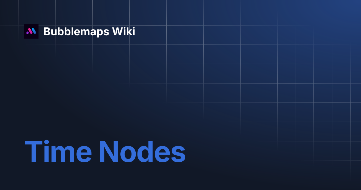 Time Nodes | Bubblemaps Wiki